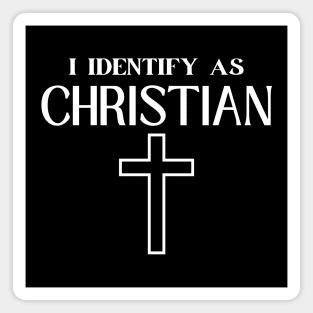 I IDENTIFY AS CHRISTIAN Magnet